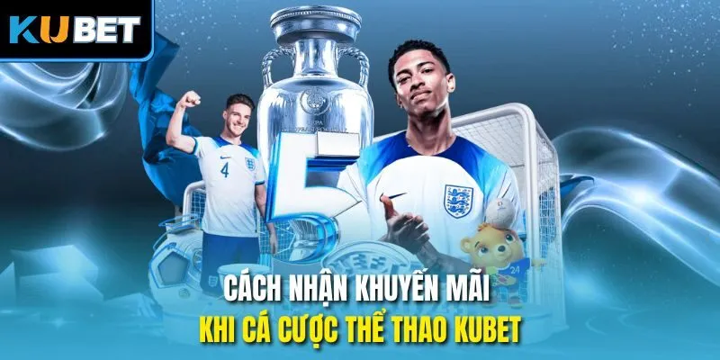Cách nhận khuyến mãi khi cá cược thể thao KUBET