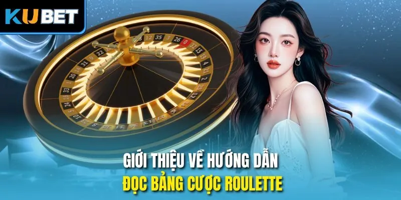 Giới thiệu về hướng dẫn đọc bảng cược Roulette