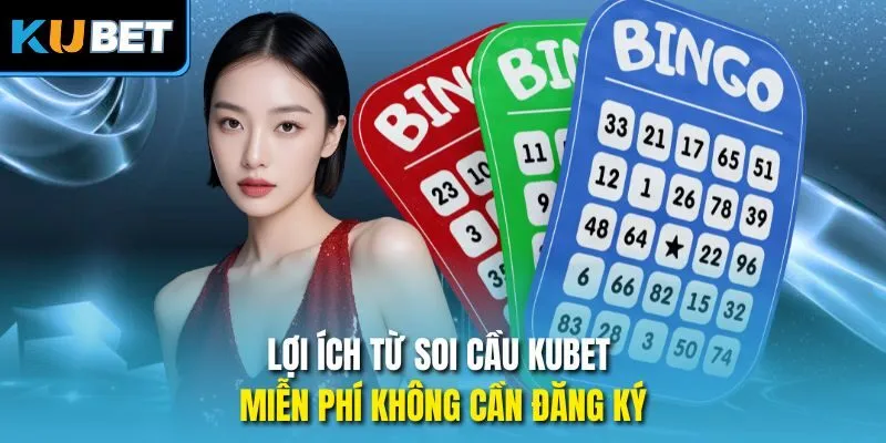 Lợi ích từ soi cầu Kubet miễn phí không cần đăng ký