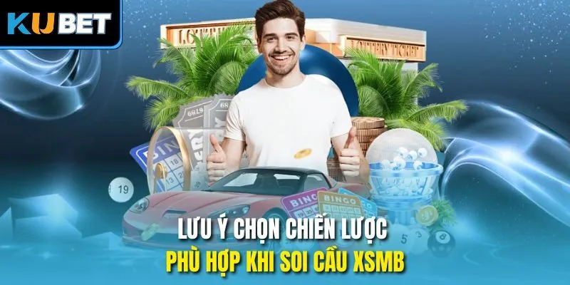 Lưu ý chọn chiến lược phù hợp khi soi cầu xsmb