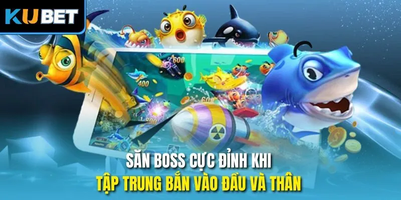 Săn boss cực đỉnh khi tập trung bắn vào đầu và thân