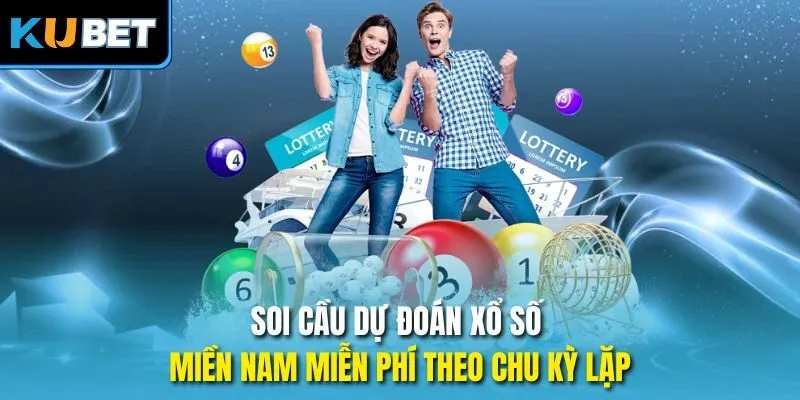 Soi cầu dự đoán xổ số miền Nam miễn phí theo chu kỳ lặp