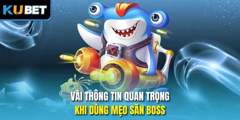 Vài thông tin quan trọng khi dùng mẹo săn boss